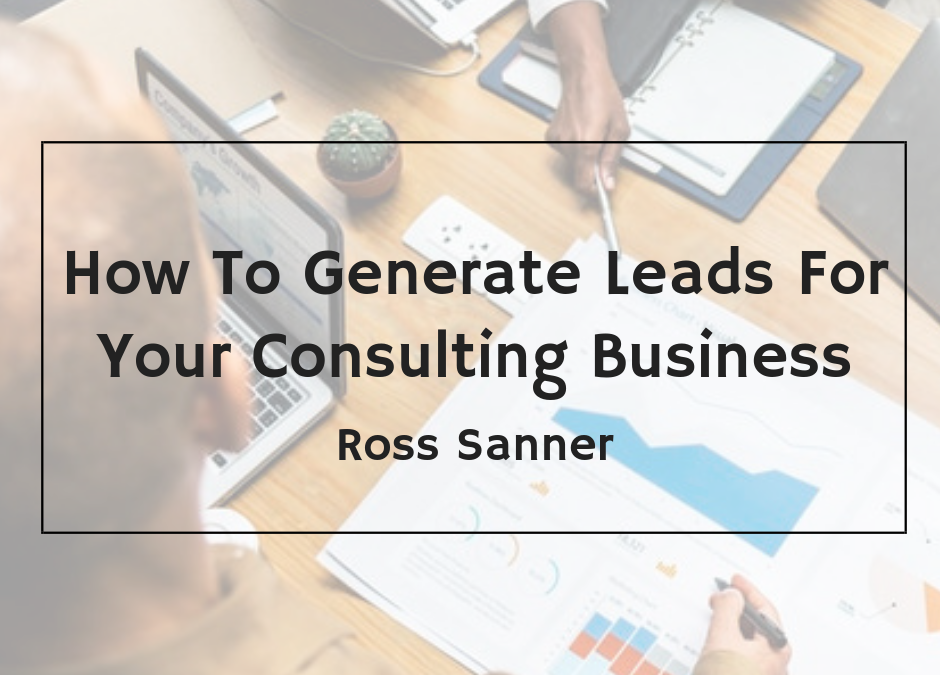 How To Generate Leads For Your Consulting Business