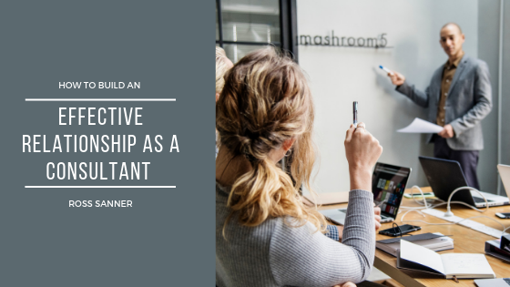 How to Build an Effective Relationship as a Consultant