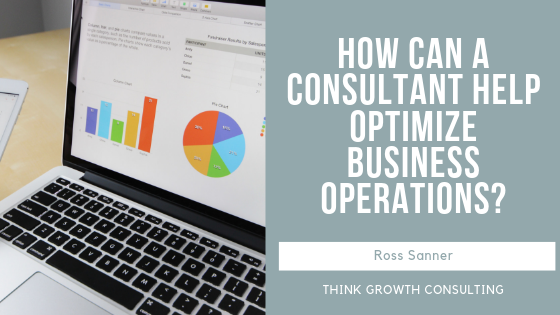 How Can a Consultant Help Optimize Business Operations? - Ross Sanner