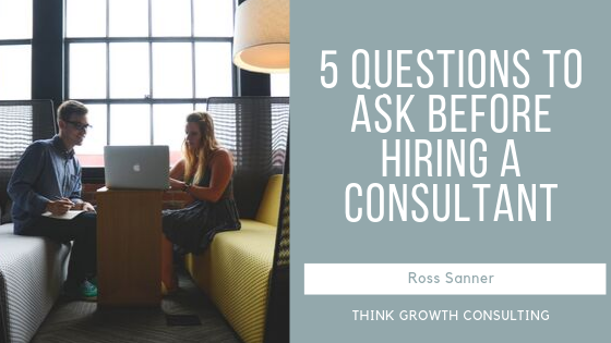 5 Questions to Ask Before Hiring a Consultant
