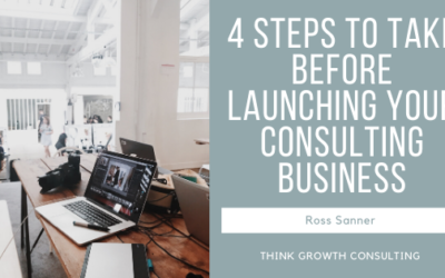 4 Steps to Take Before Launching Your Consulting Business