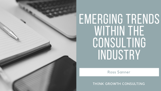 Emerging Trends Within the Consulting Industry - Ross Sanner